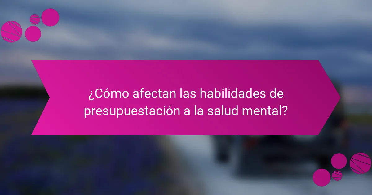 ¿Cómo afectan las habilidades de presupuestación a la salud mental?