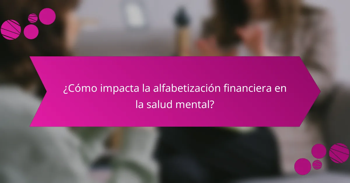 ¿Cómo impacta la alfabetización financiera en la salud mental?