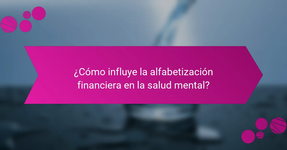 ¿Cómo influye la alfabetización financiera en la salud mental?