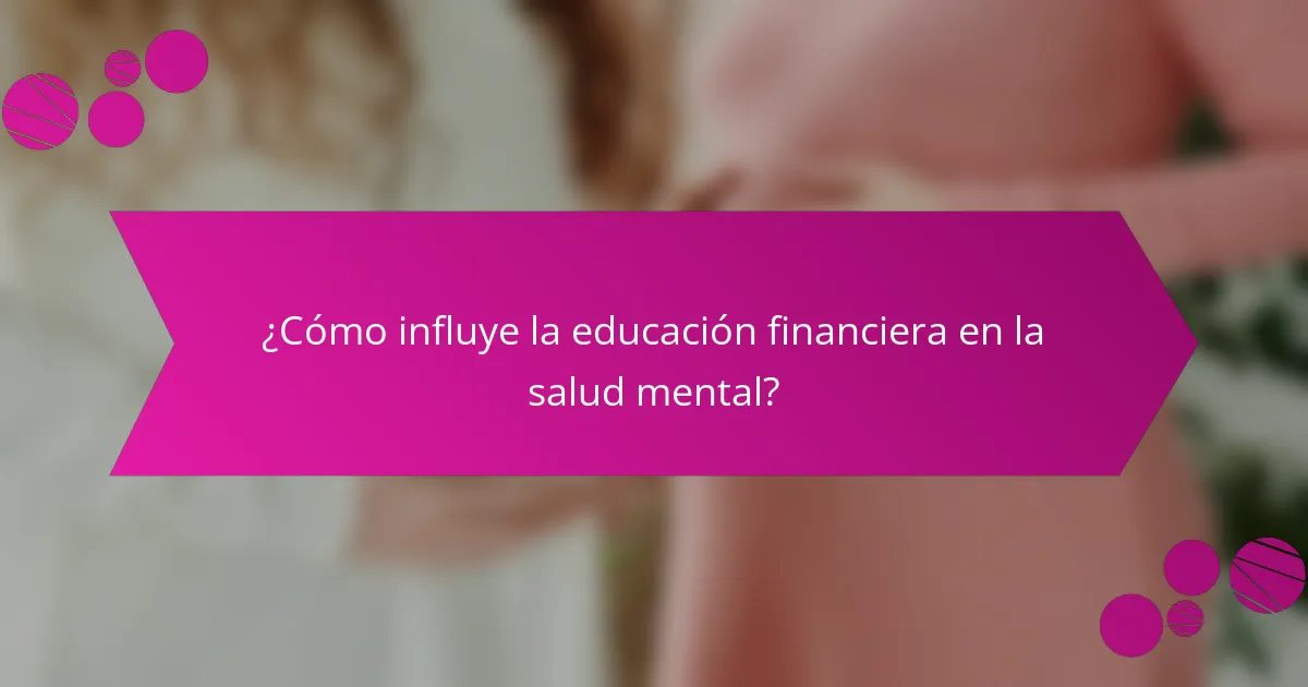 ¿Cómo influye la educación financiera en la salud mental?