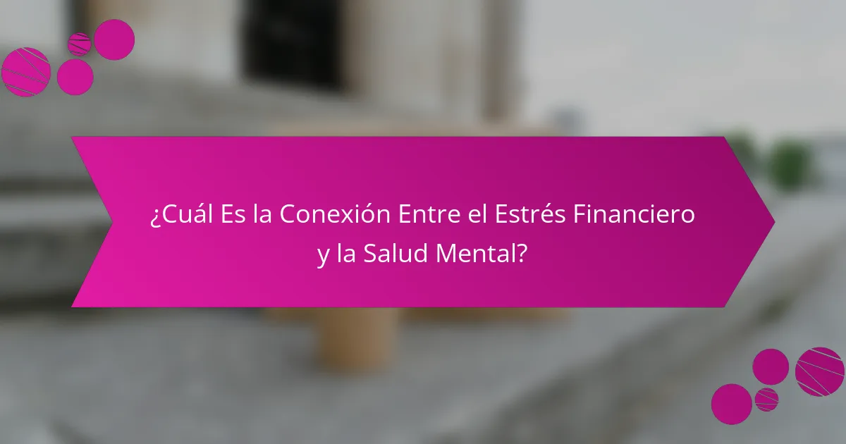 ¿Cuál Es la Conexión Entre el Estrés Financiero y la Salud Mental?