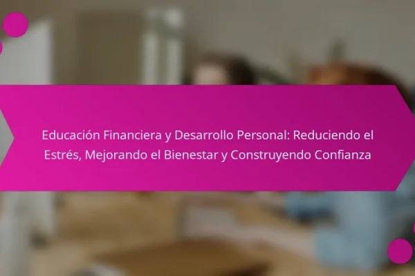 Educación Financiera y Desarrollo Personal: Reduciendo el Estrés, Mejorando el Bienestar y Construyendo Confianza