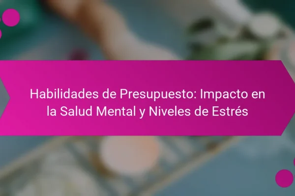 Habilidades de Presupuesto: Impacto en la Salud Mental y Niveles de Estrés