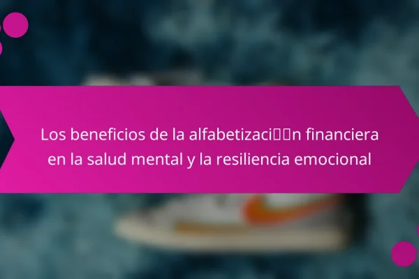 Los beneficios de la alfabetización financiera en la salud mental y la resiliencia emocional